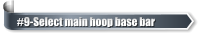 #9-Select main hoop base bar